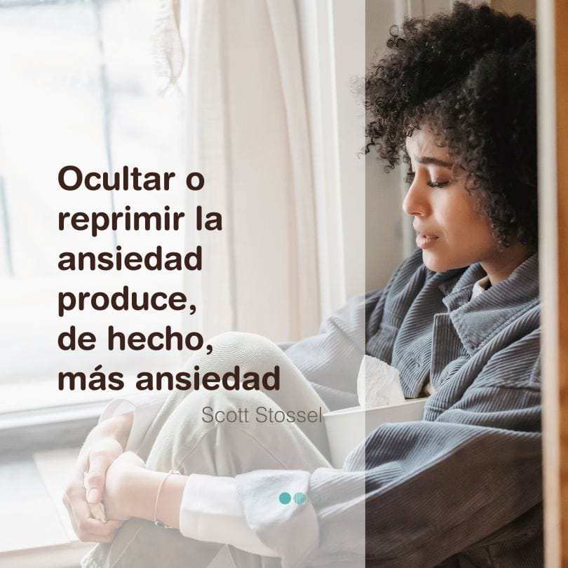 Ansiedad y emociones: Cómo afecta la ansiedad tu manera de sentir "Ocultar o reprimir las emociones produce, de hecho, más ansiedad. - Scott Stossel.